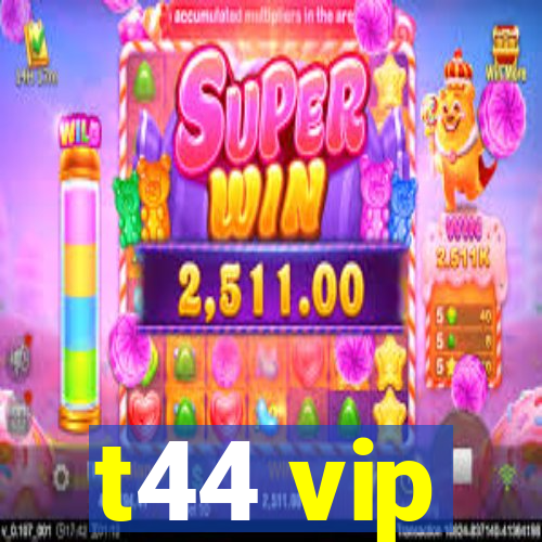 t44 vip